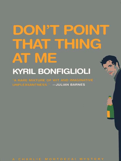 Title details for Don't Point That Thing at Me by Kyril Bonfiglioli - Available